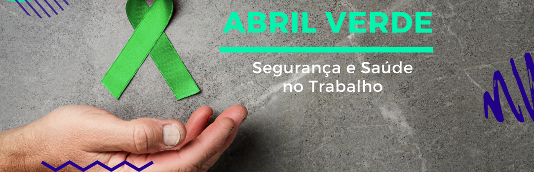 Abril Verde – Campanha para prevenção da saúde e segurança no trabalho Abril Verde - Segurança e Saúde no Trabalho